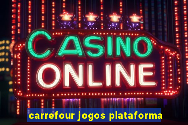 carrefour jogos plataforma